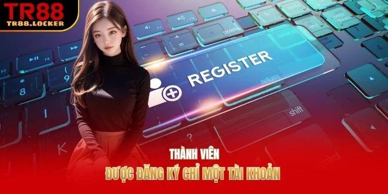 Thành viên được đăng ký chỉ một tài khoản